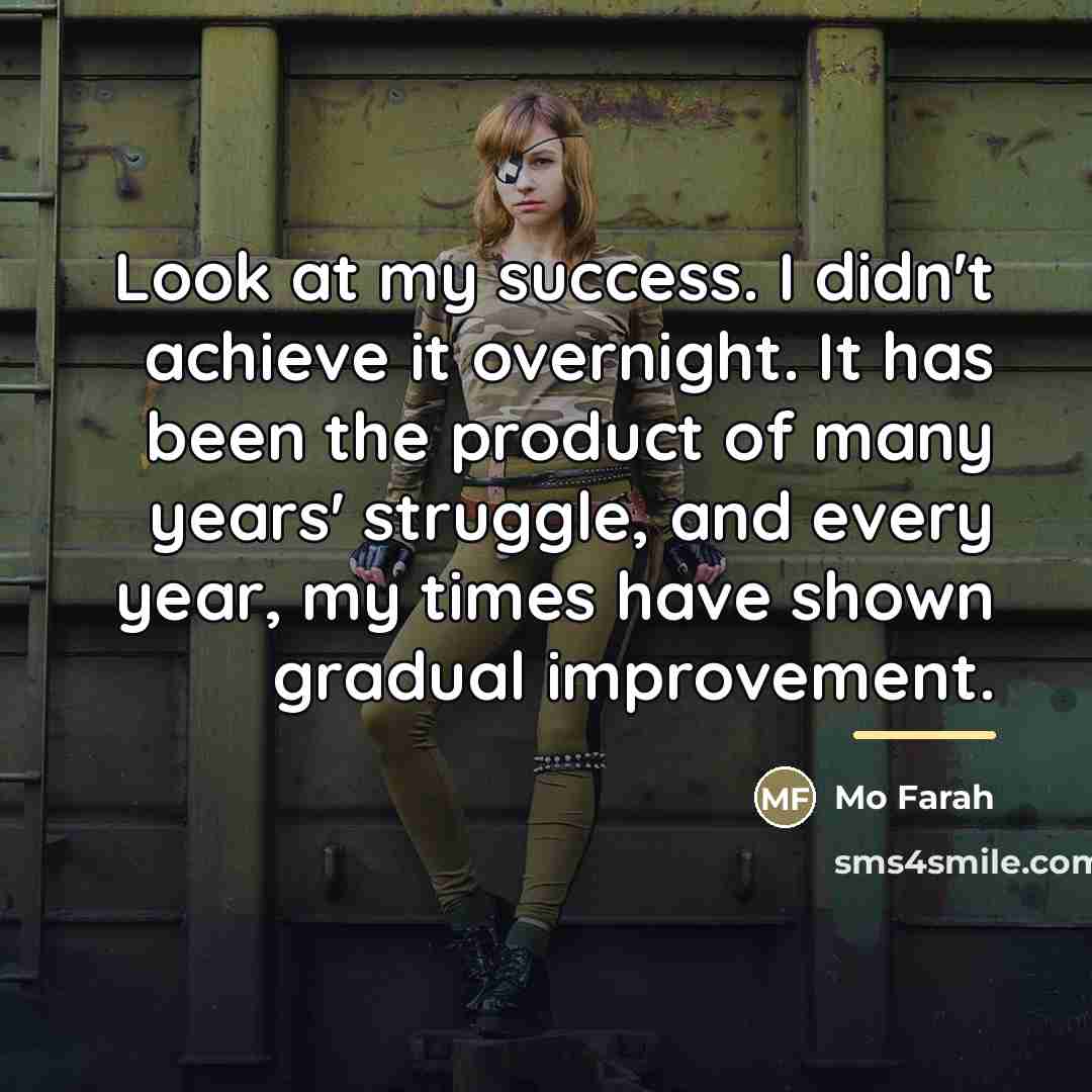 “Look at my success. I didn't achieve it overnight. It…” quote by Mo Farah