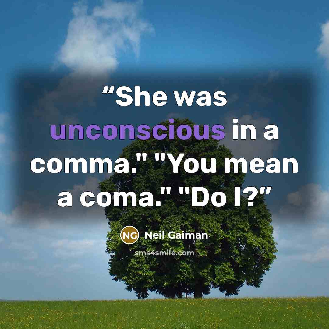 “She was unconscious in a comma." "You mean a coma." "Do I?” quote by Neil Gaiman