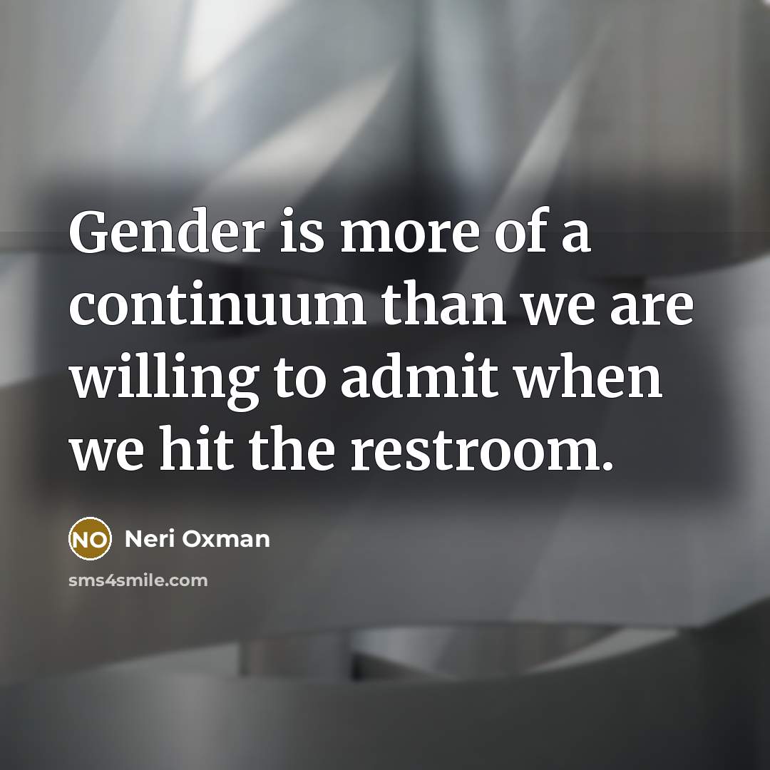 “Gender is more of a continuum than we are willing…” quote by Neri Oxman