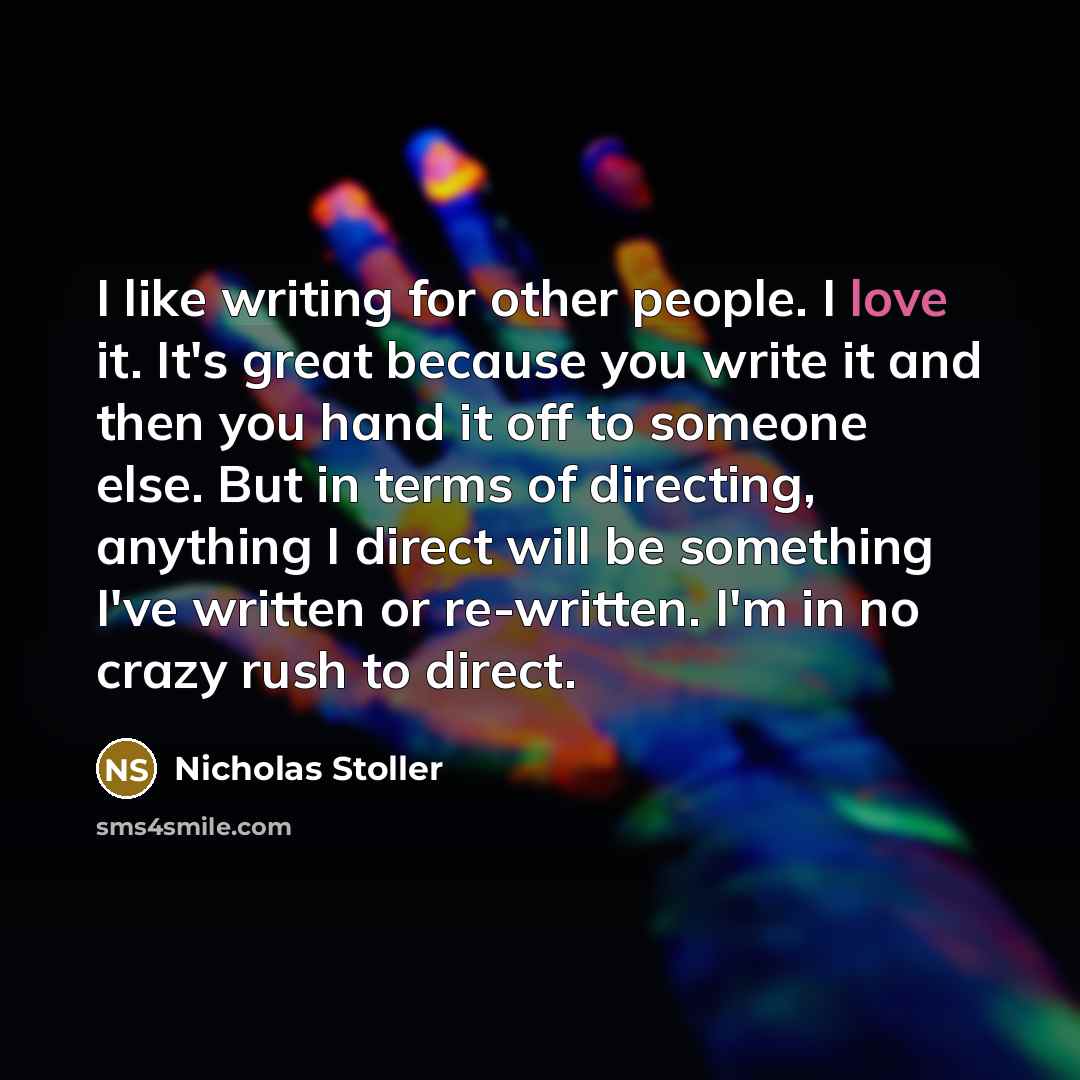 “I like writing for other people. I love it. It's…” quote by Nicholas Stoller