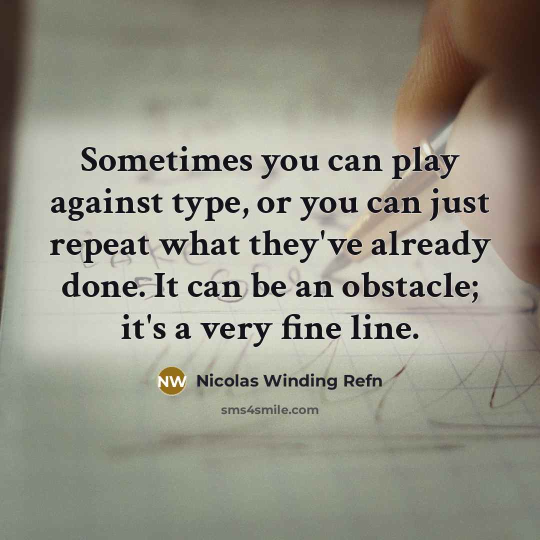 “Sometimes you can play against type, or you can just…” quote by Nicolas Winding Refn
