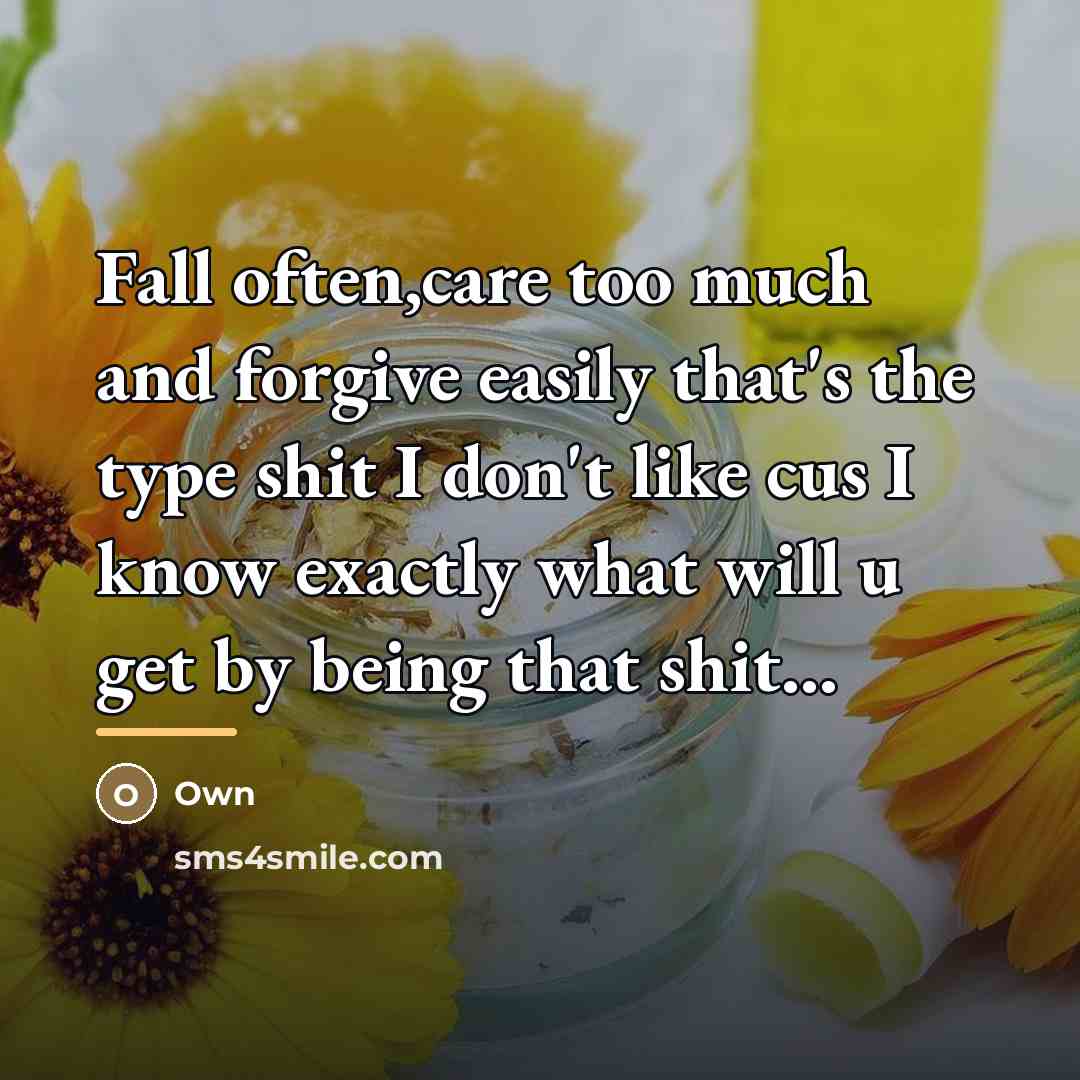 “Fall often,care too much and forgive easily that's the type…” quote by Own