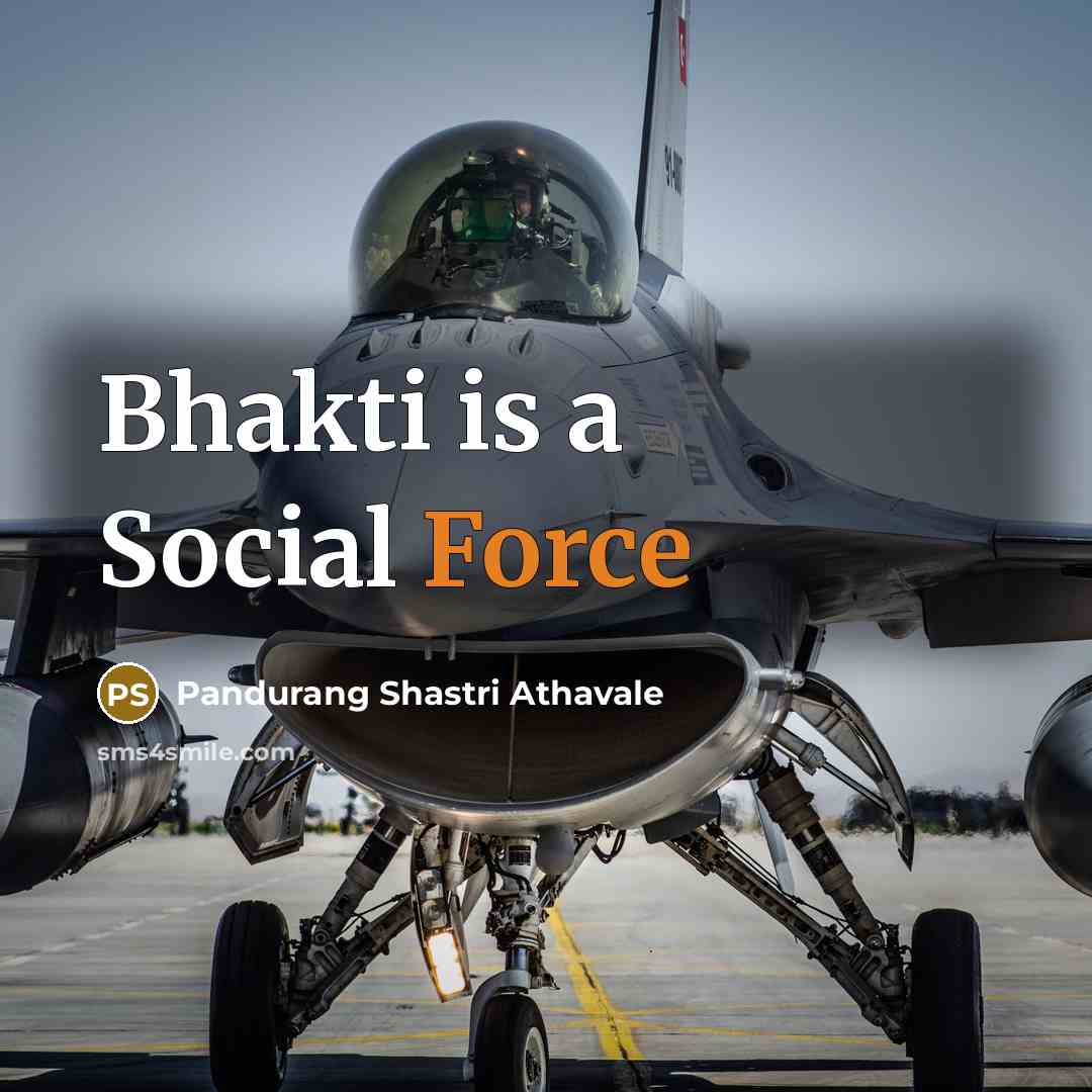 “Bhakti is a Social Force…” quote by Pandurang Shastri Athavale