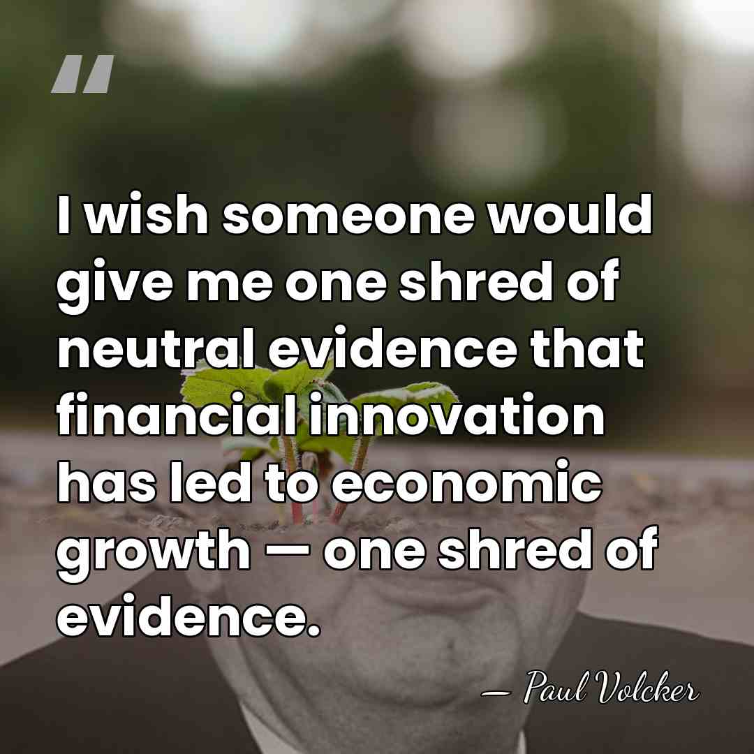 I wish someone would give me one shred of neutral evidence that&hellip; - Paul Volcker