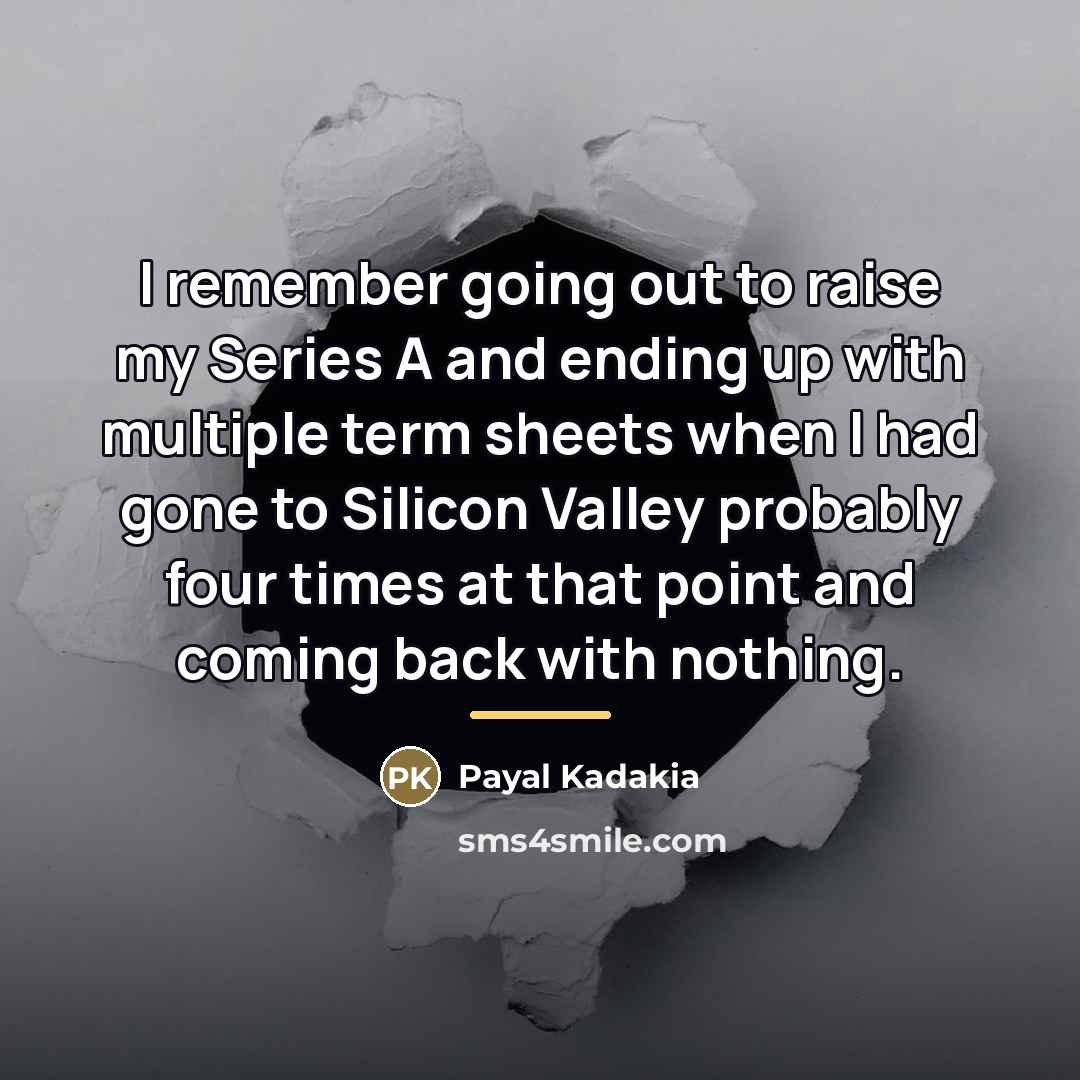 “I remember going out to raise my Series A and…” quote by Payal Kadakia