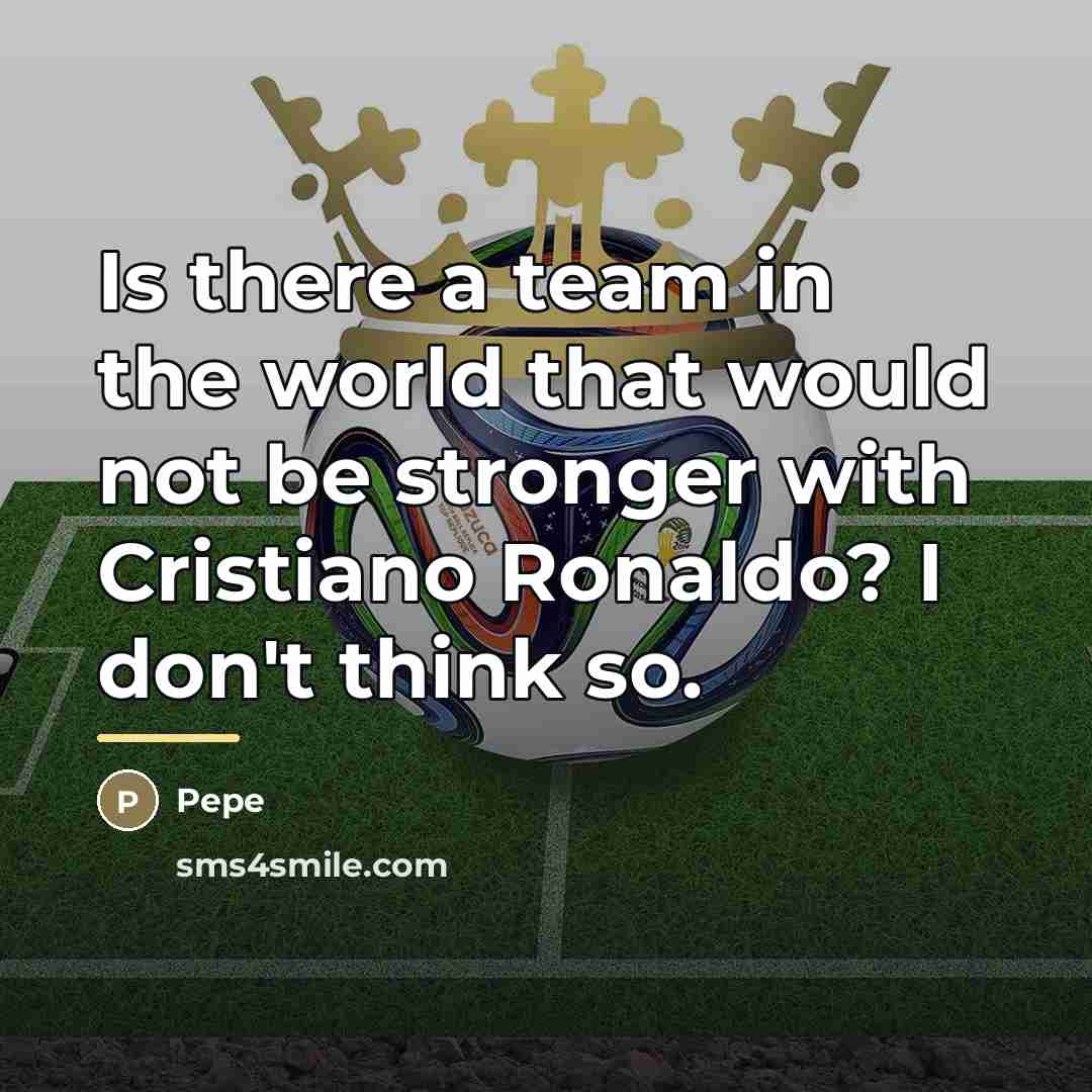 “Is there a team in the world that would not…” quote by Pepe