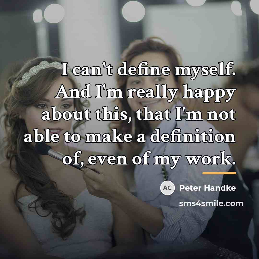 “I can't define myself. And I'm really happy about this,…” quote by Peter Handke