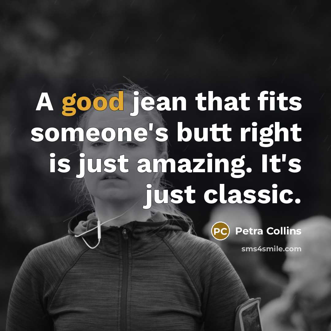 “A good jean that fits someone's butt right is just…” quote by Petra Collins