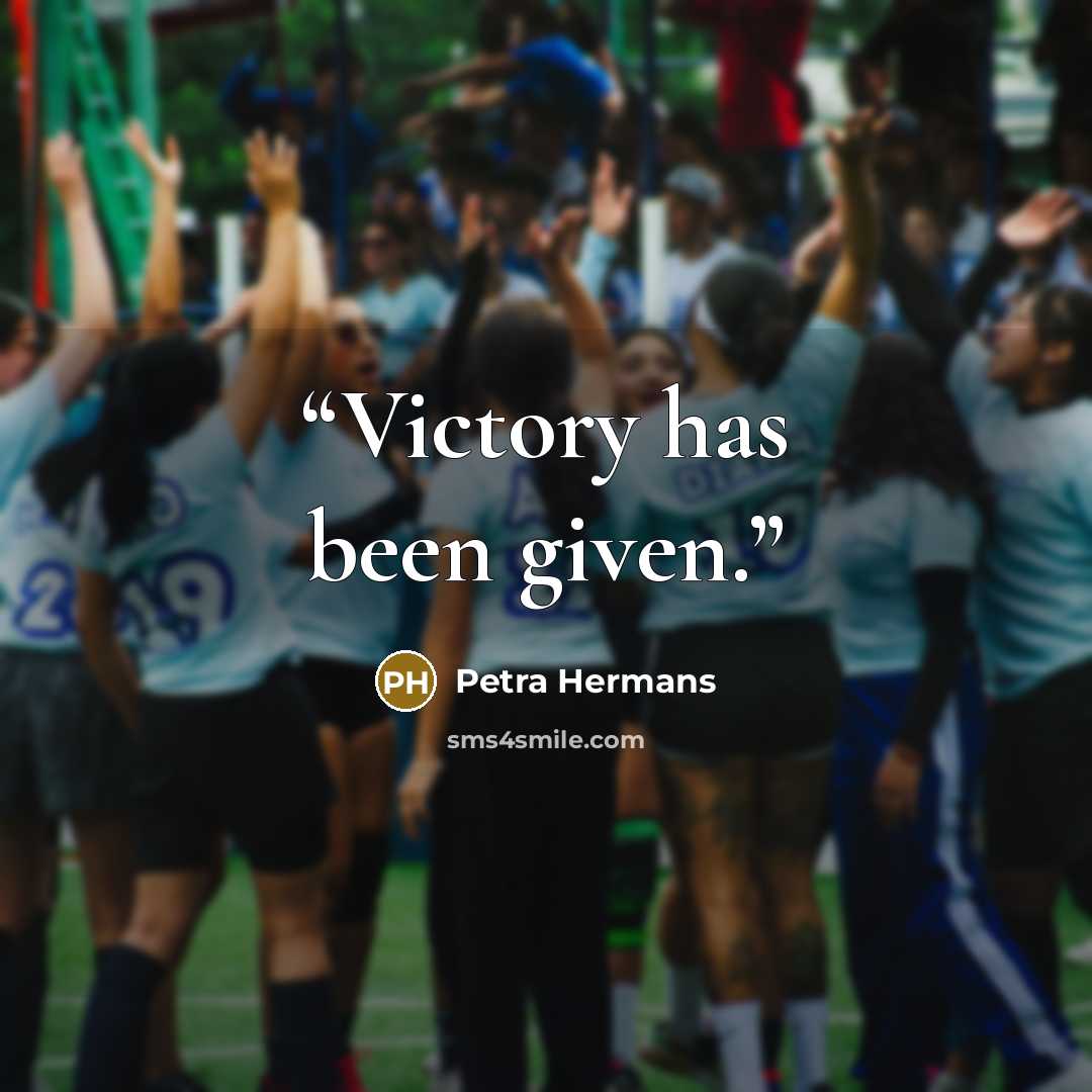 “Victory has been given.” quote by Petra Hermans