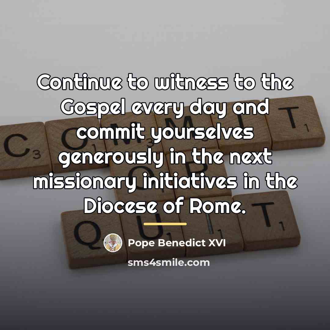 “Continue to witness to the Gospel every day and commit…” quote by Pope Benedict XVI