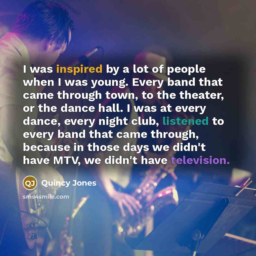 “I was inspired by a lot of people when I…” quote by Quincy Jones