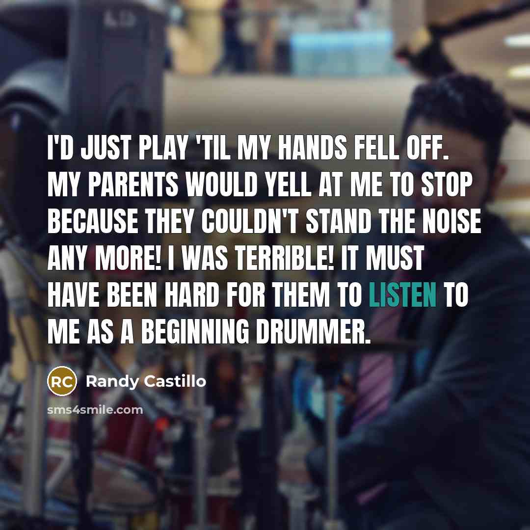 “I'd just play 'til my hands fell off. My parents…” quote by Randy Castillo