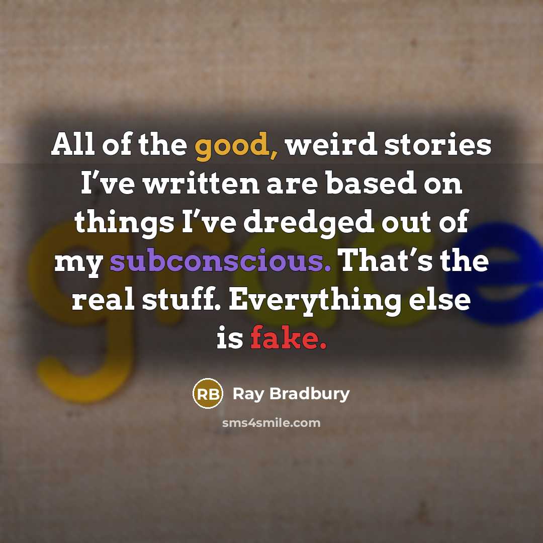 “All of the good, weird stories I’ve written are based…” quote by Ray Bradbury