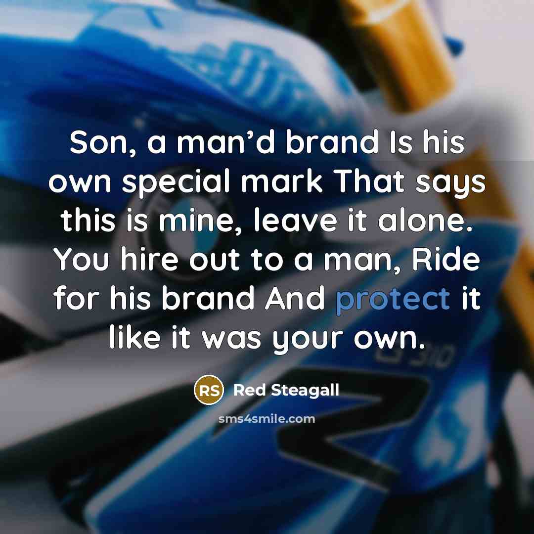 “Son, a man’d brand Is his own special mark That…” quote by Red Steagall