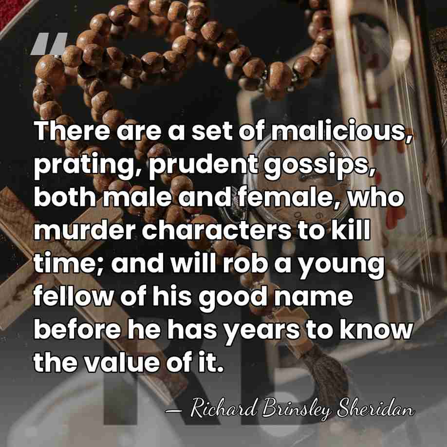 There are a set of malicious, prating, prudent gossips, both male and&hellip; - Richard Brinsley Sheridan