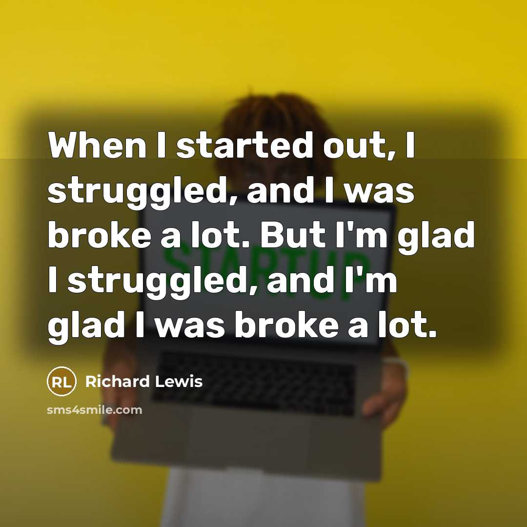 “When I started out, I struggled, and I was broke…” quote by Richard Lewis