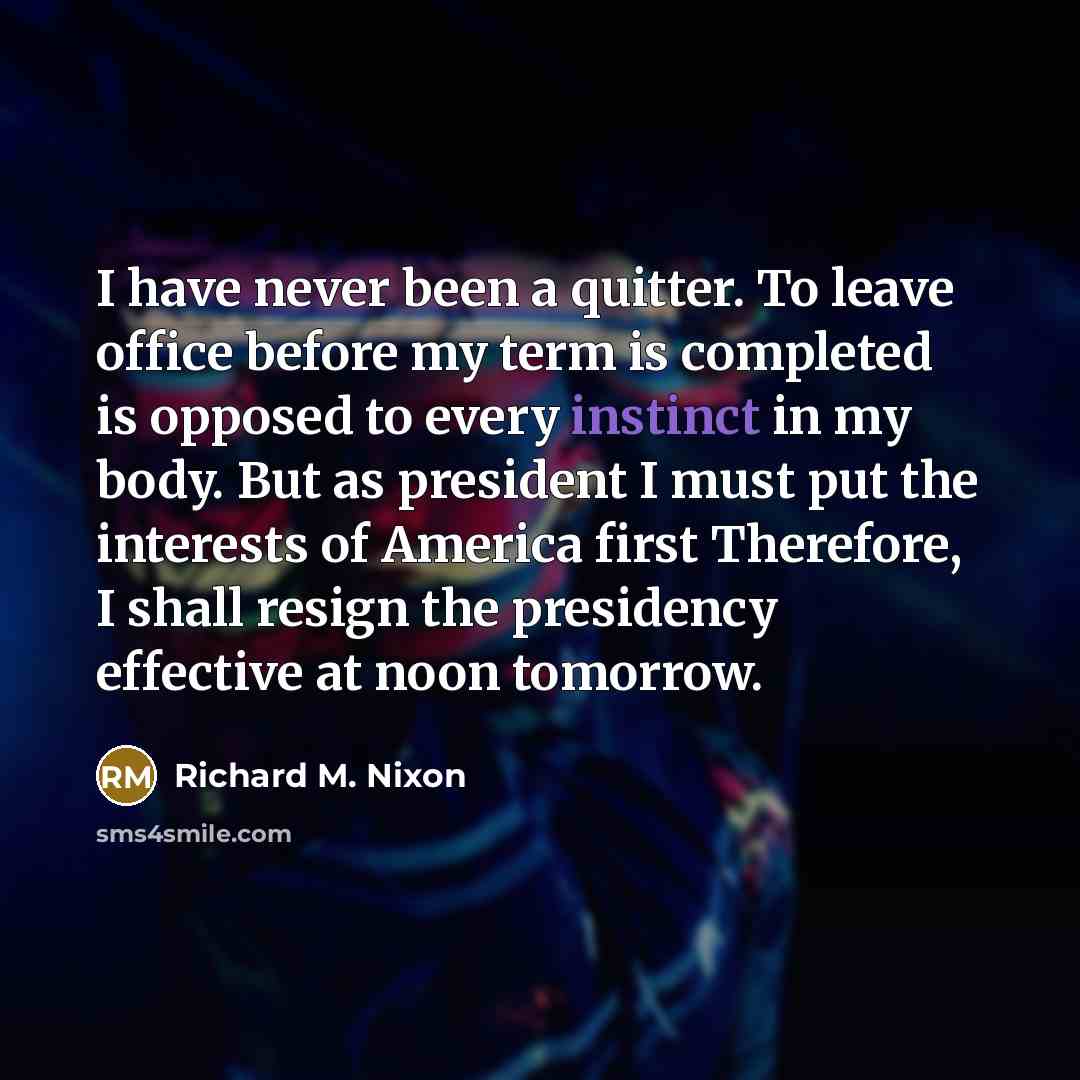“I have never been a quitter. To leave office before…” quote by Richard M. Nixon