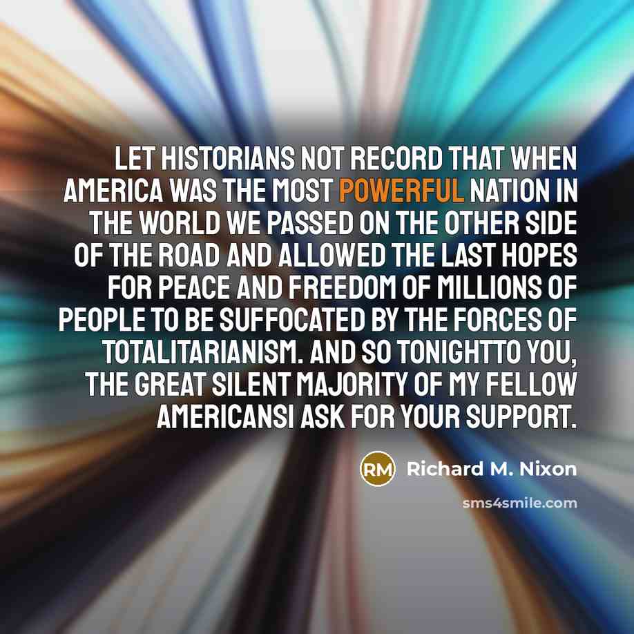 “Let historians not record that when America was the most…” quote by Richard M. Nixon