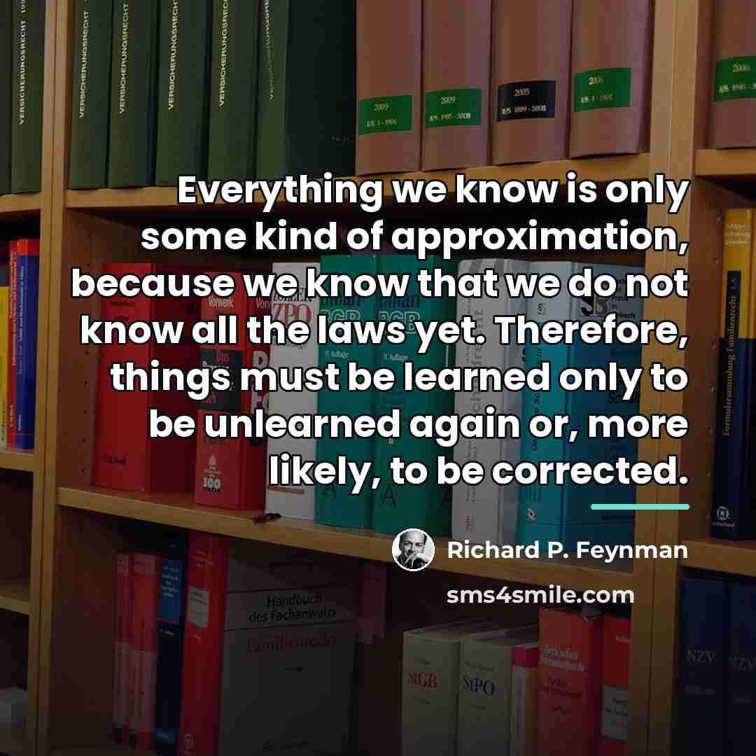 “Everything we know is only some kind of approximation, because…” quote by Richard P. Feynman
