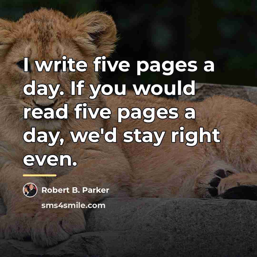 “I write five pages a day. If you would read…” quote by Robert B. Parker