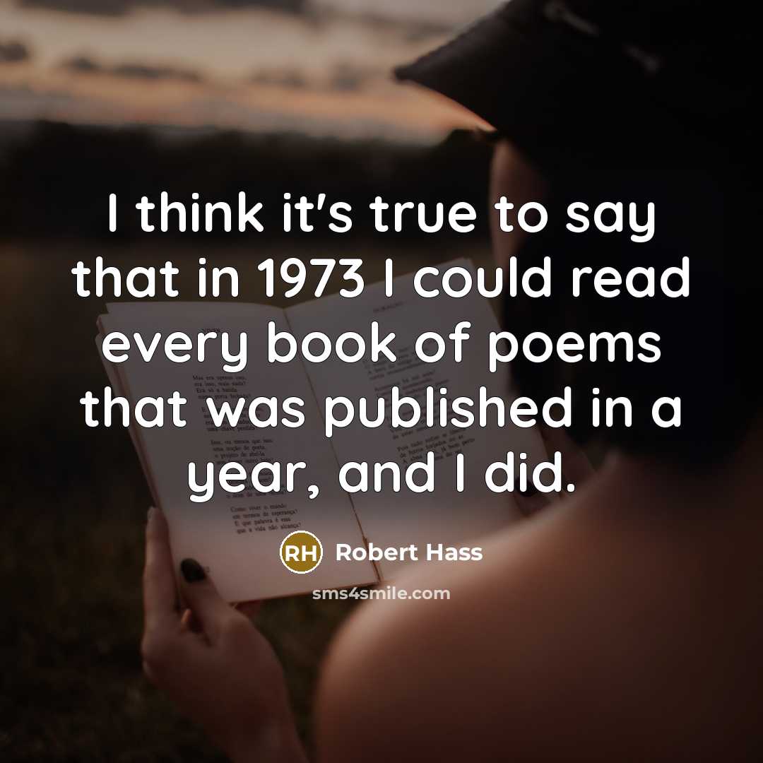 “I think it's true to say that in 1973 I…” quote by Robert Hass