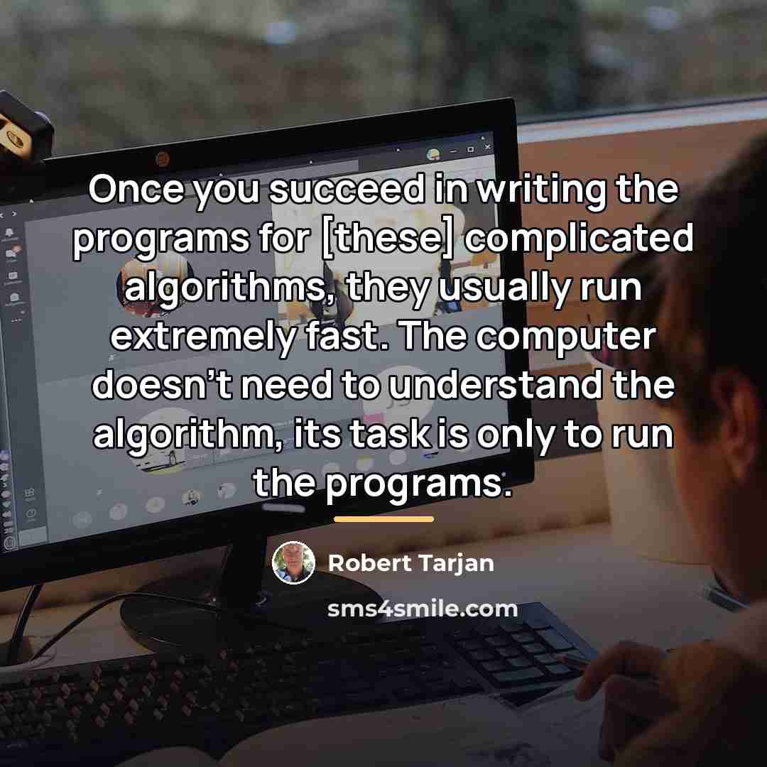 “Once you succeed in writing the programs for [these] complicated…” quote by Robert Tarjan