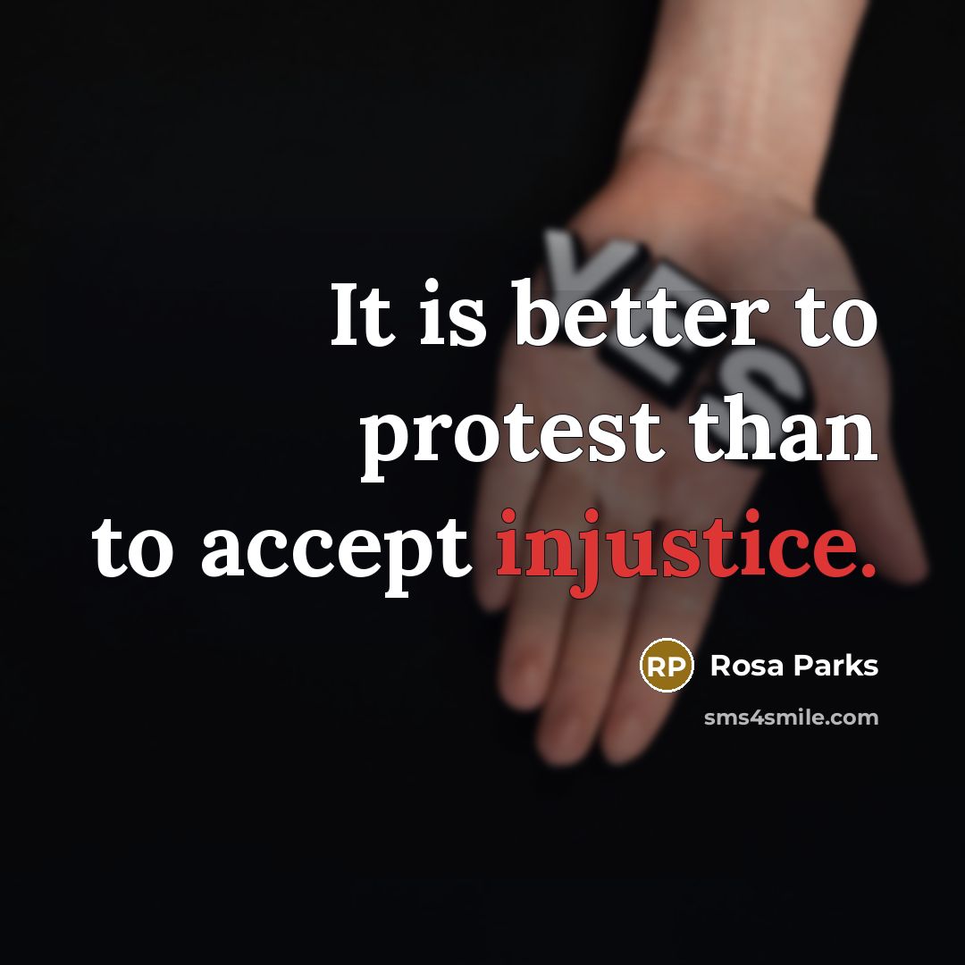 “It is better to protest than to accept injustice.…” quote by Rosa Parks