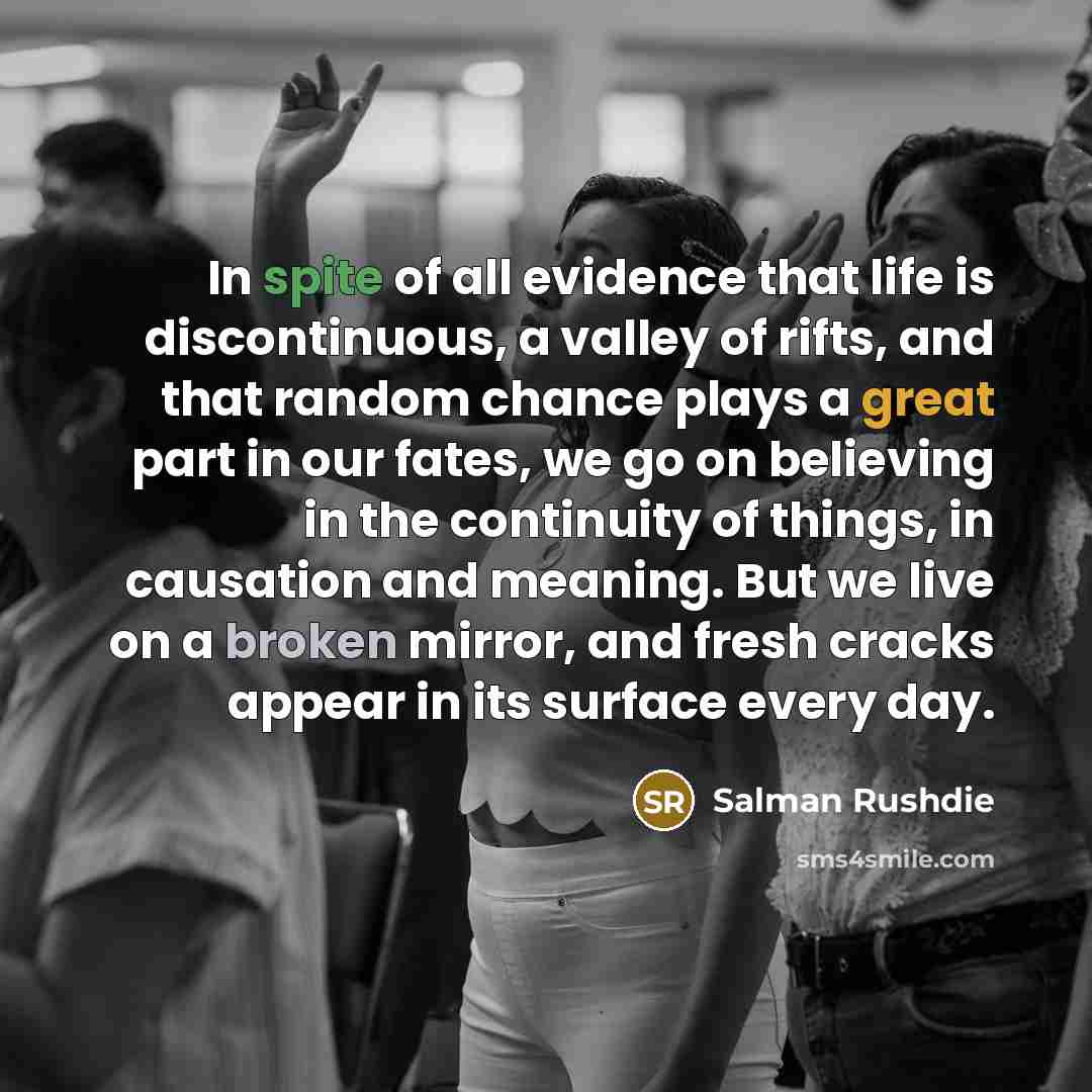 “In spite of all evidence that life is discontinuous, a…” quote by Salman Rushdie
