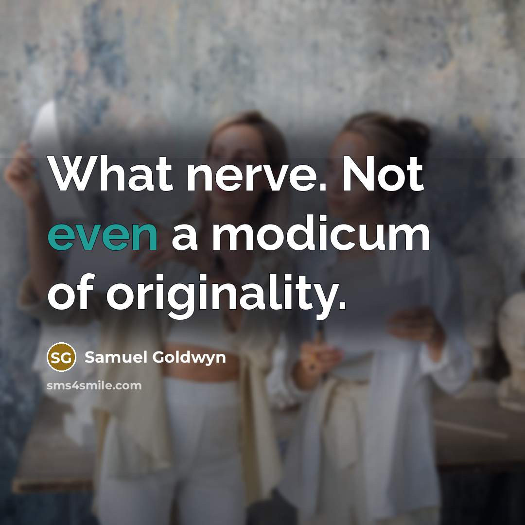 “What nerve. Not even a modicum of originality.…” quote by Samuel Goldwyn