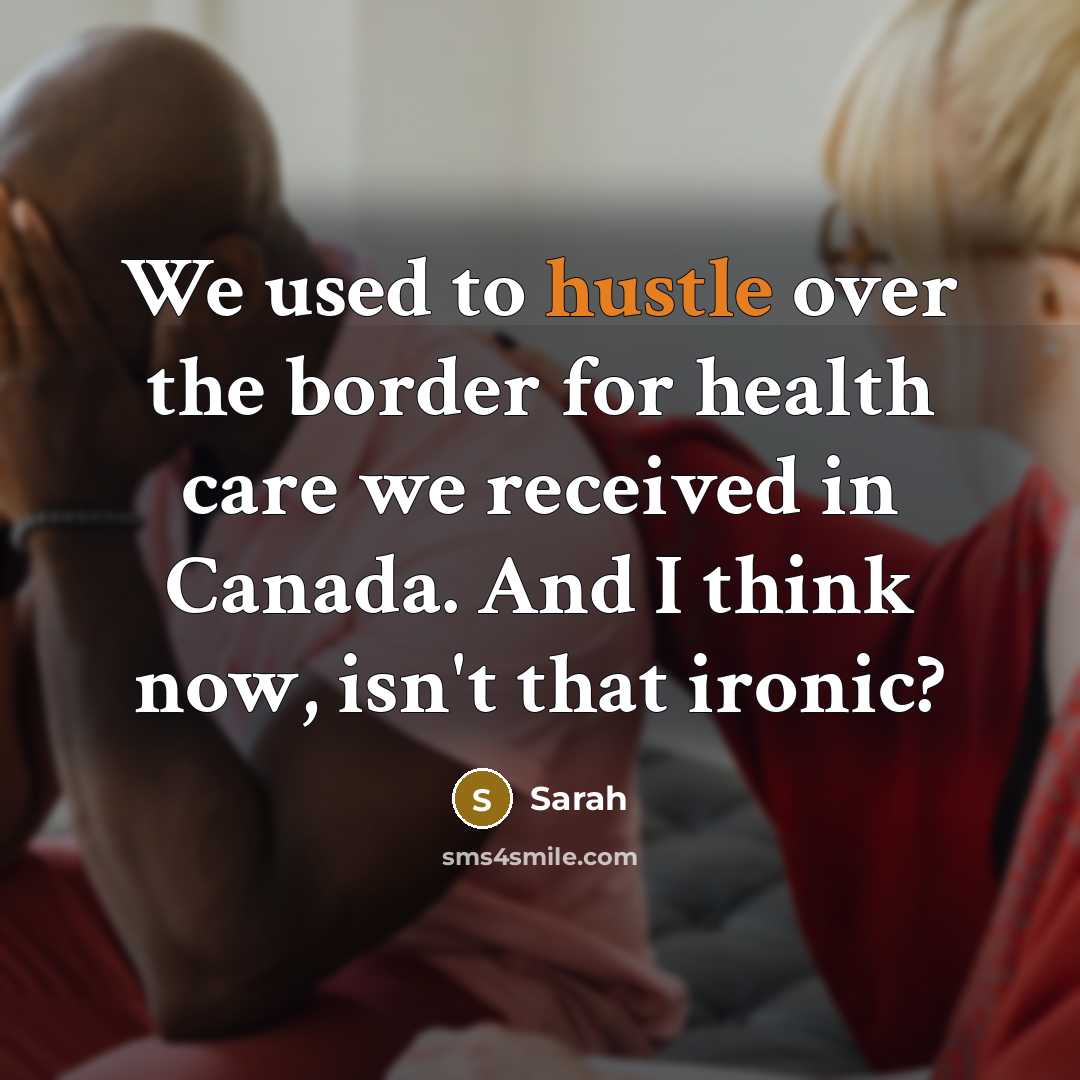 “We used to hustle over the border for health care…” quote by Sarah