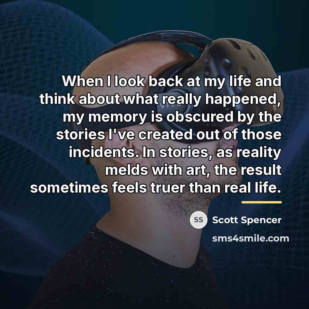 “When I look back at my life and think about…” quote by Scott Spencer