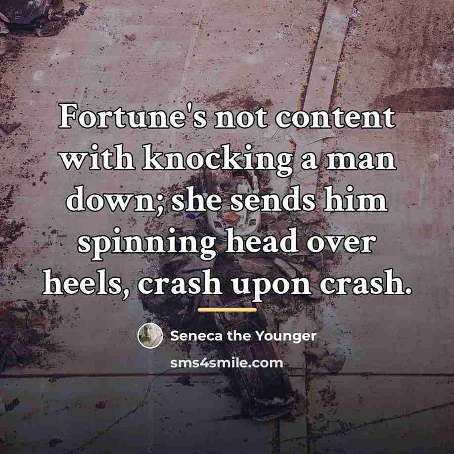 “Fortune's not content with knocking a man down; she sends…” quote by Seneca the Younger