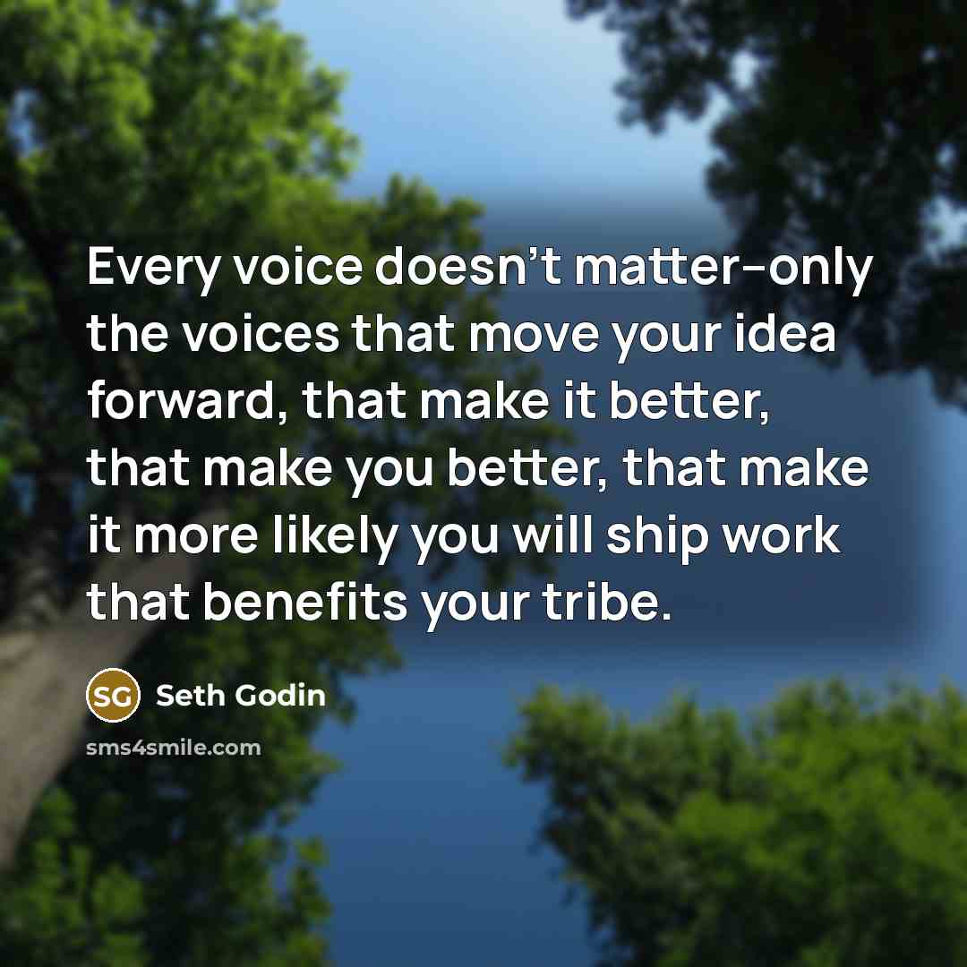 “Every voice doesn't matter--only the voices that move your idea…” quote by Seth Godin
