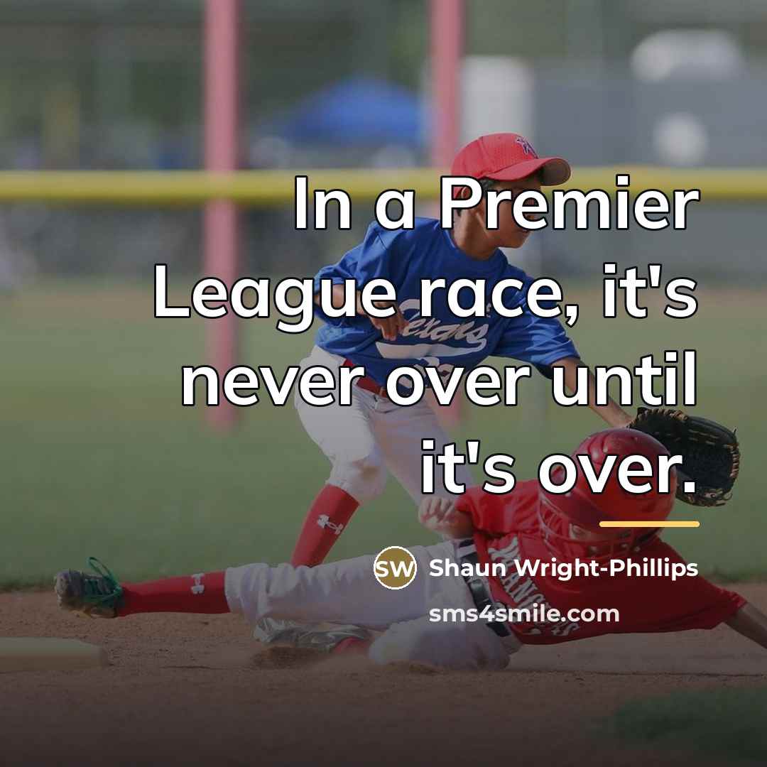 “In a Premier League race, it's never over until it's…” quote by Shaun Wright-Phillips