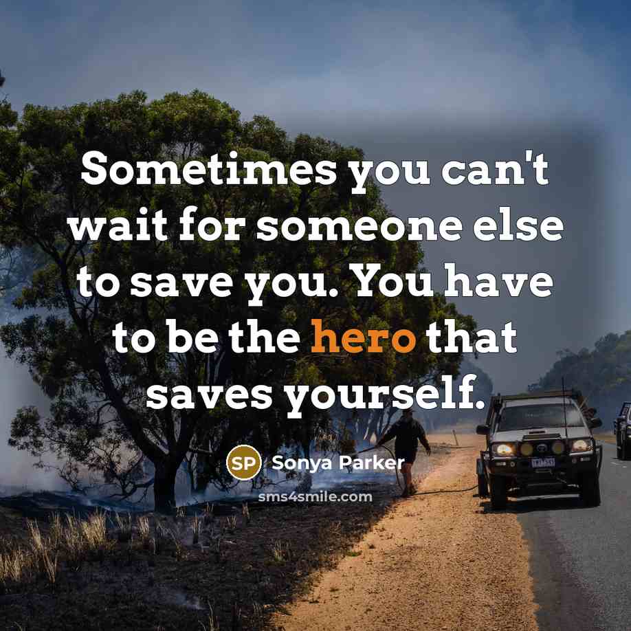“Sometimes you can't wait for someone else to save you.…” quote by Sonya Parker