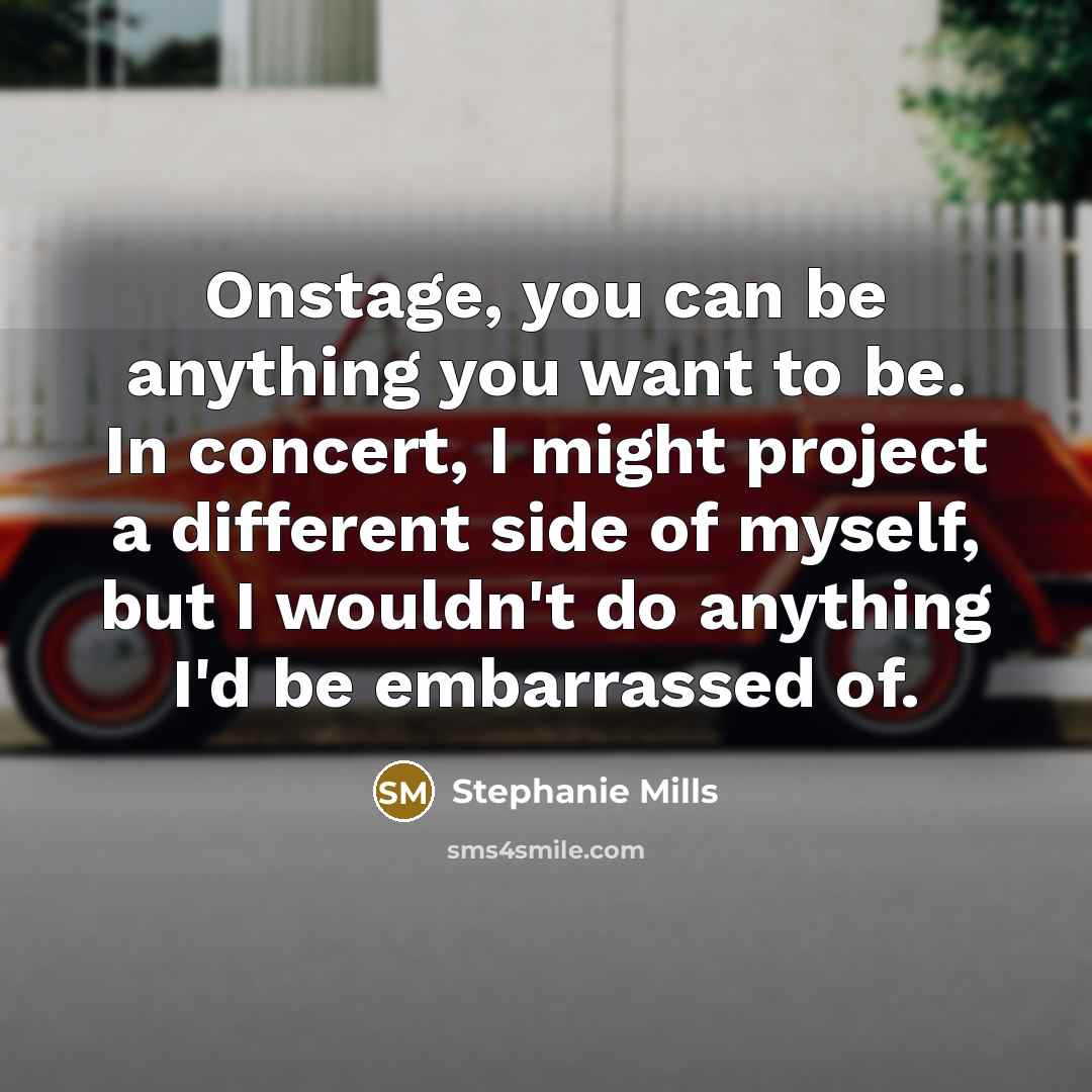 “Onstage, you can be anything you want to be. In…” quote by Stephanie Mills