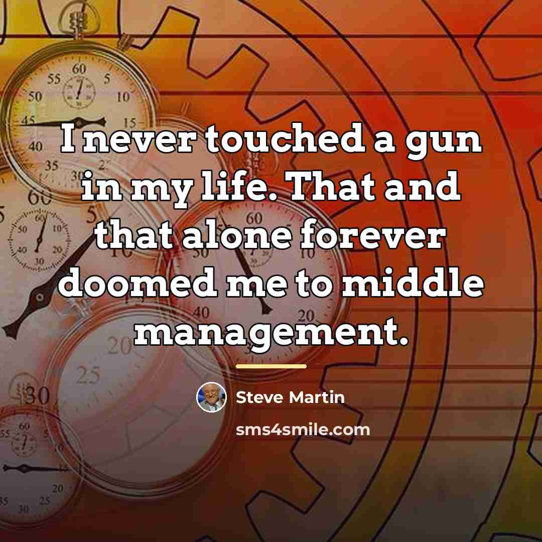 “I never touched a gun in my life. That and…” quote by Steve Martin