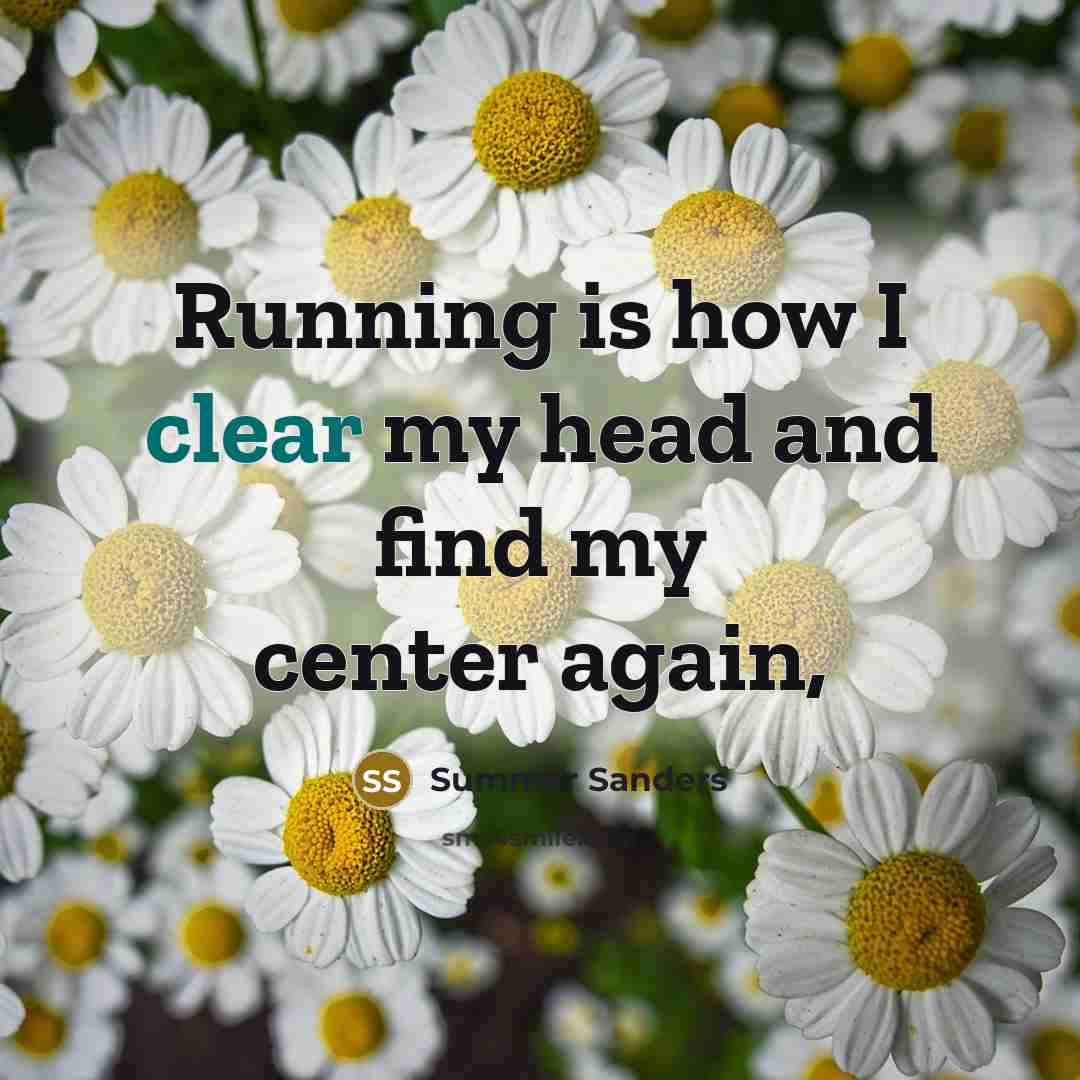 “Running is how I clear my head and find my center again,” quote by Summer Sanders
