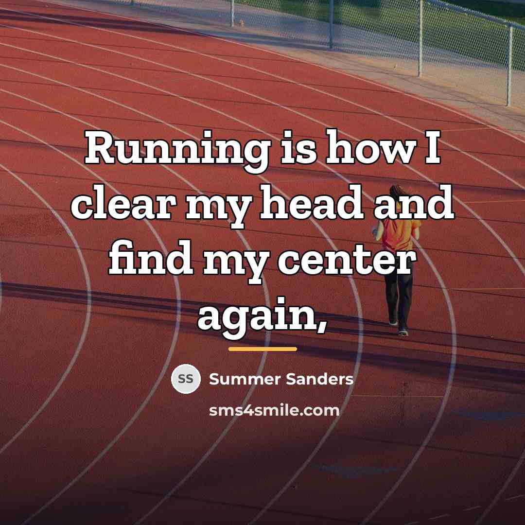 “Running is how I clear my head and find my…” quote by Summer Sanders