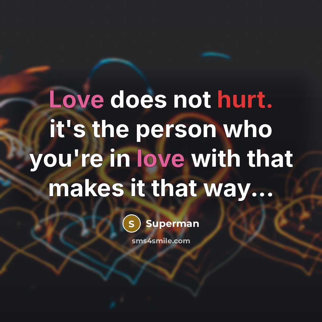 “Love does not hurt. it's the person who you're in…” quote by Superman