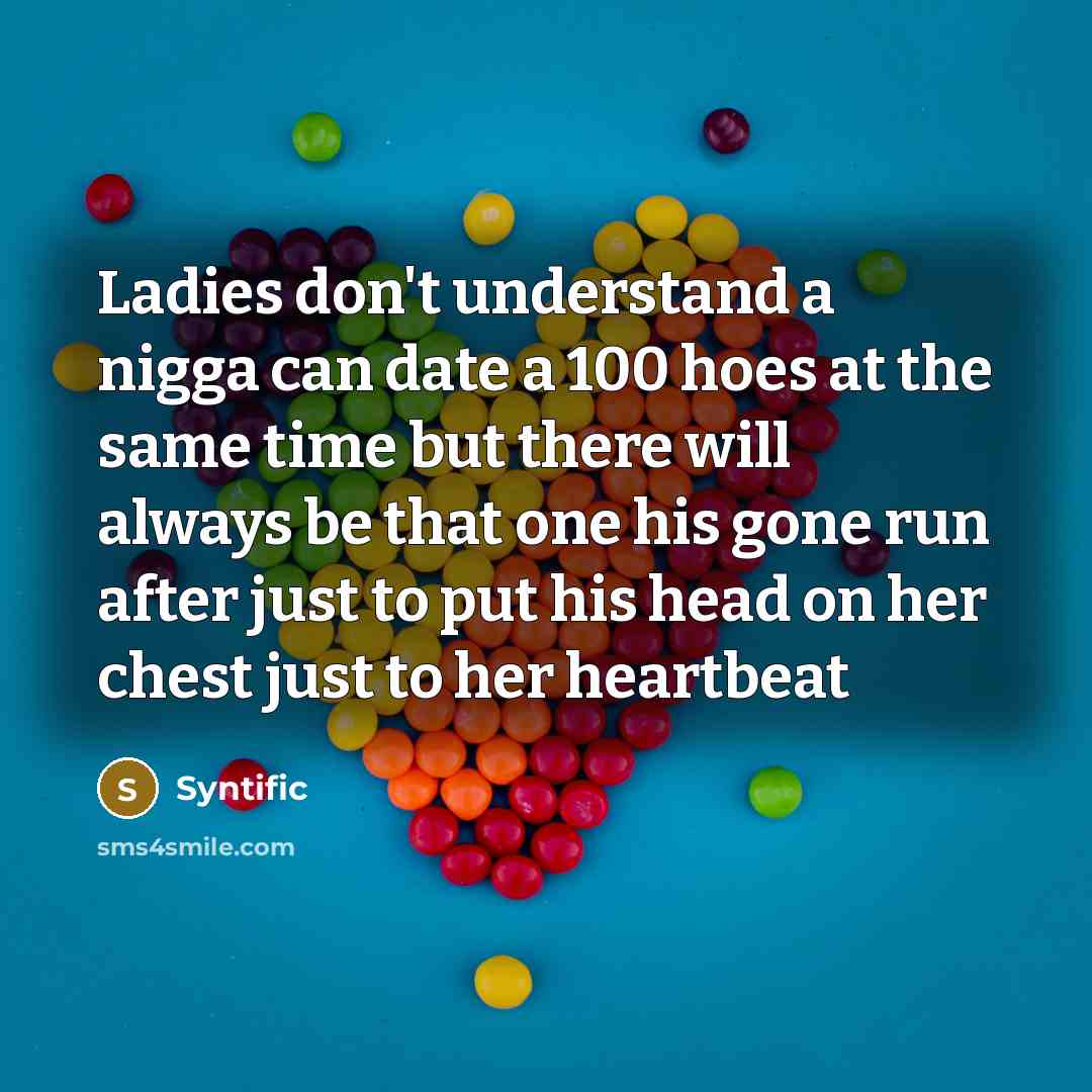 “Ladies don't understand a nigga can date a 100 hoes…” quote by Syntific
