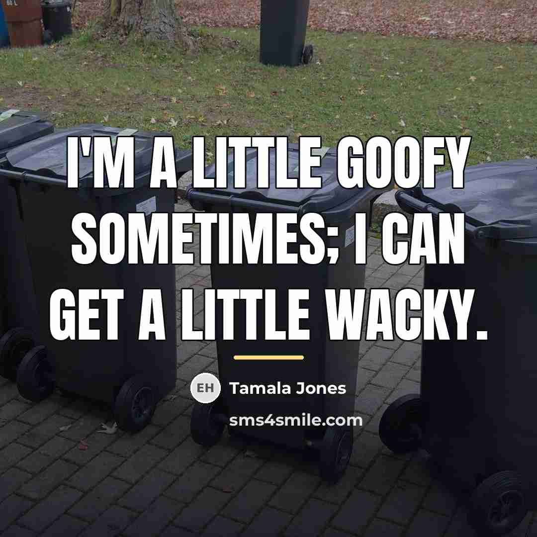 “I'm a little goofy sometimes; I can get a little…” quote by Tamala Jones