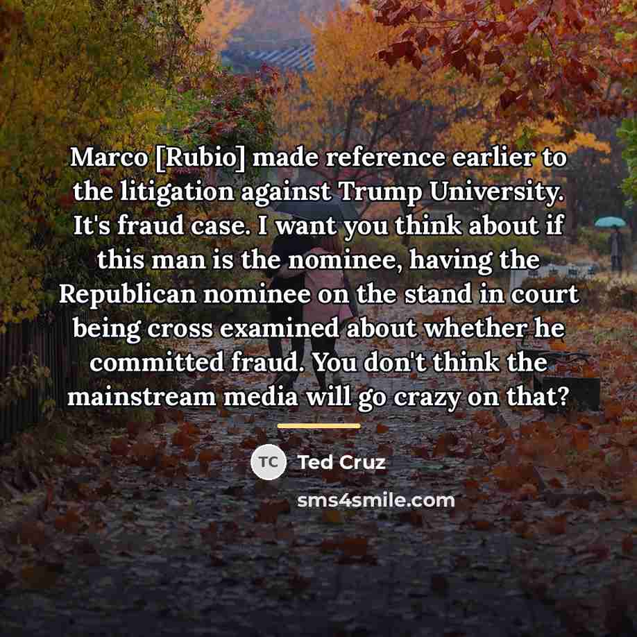 “Marco [Rubio] made reference earlier to the litigation against Trump…” quote by Ted Cruz