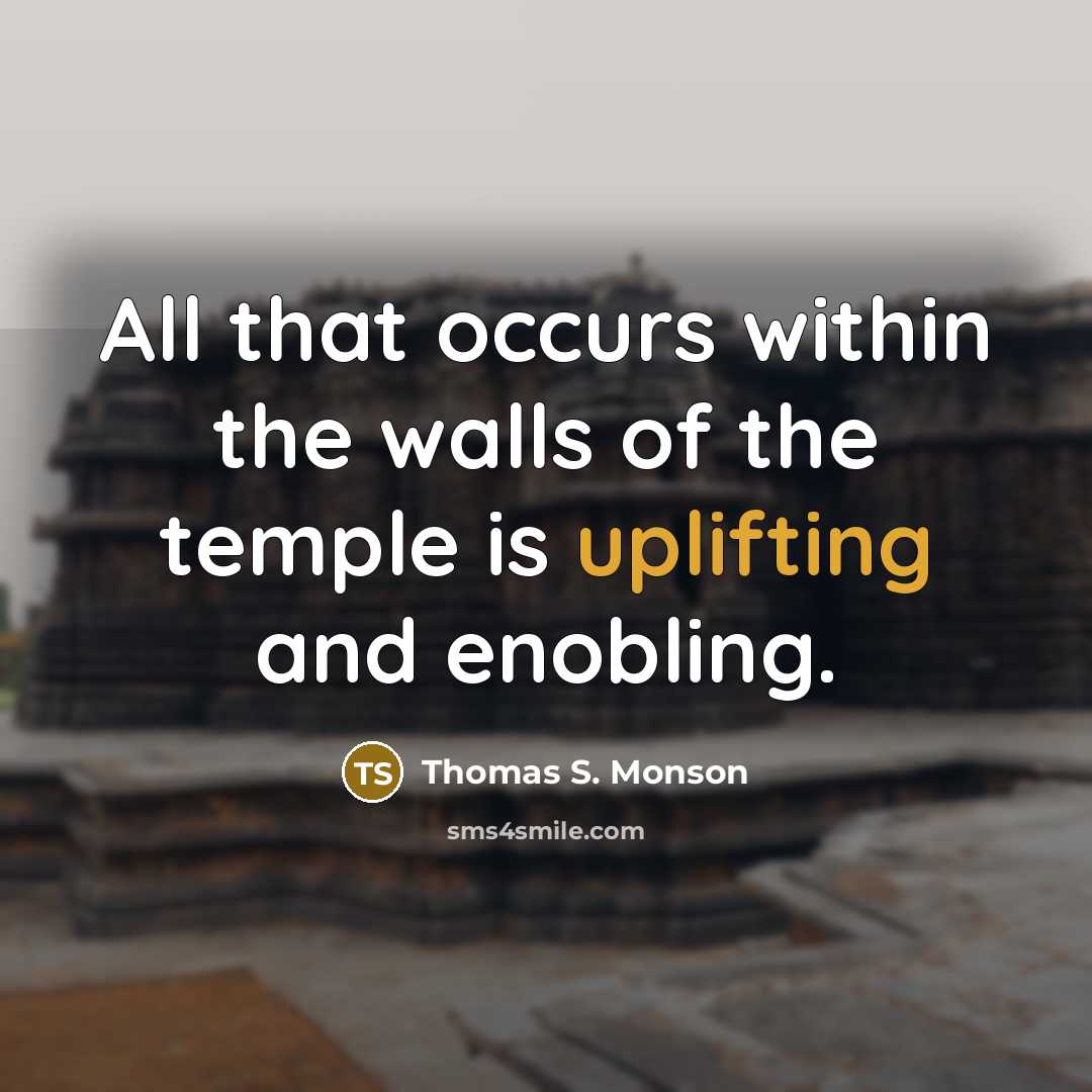“All that occurs within the walls of the temple is…” quote by Thomas S. Monson