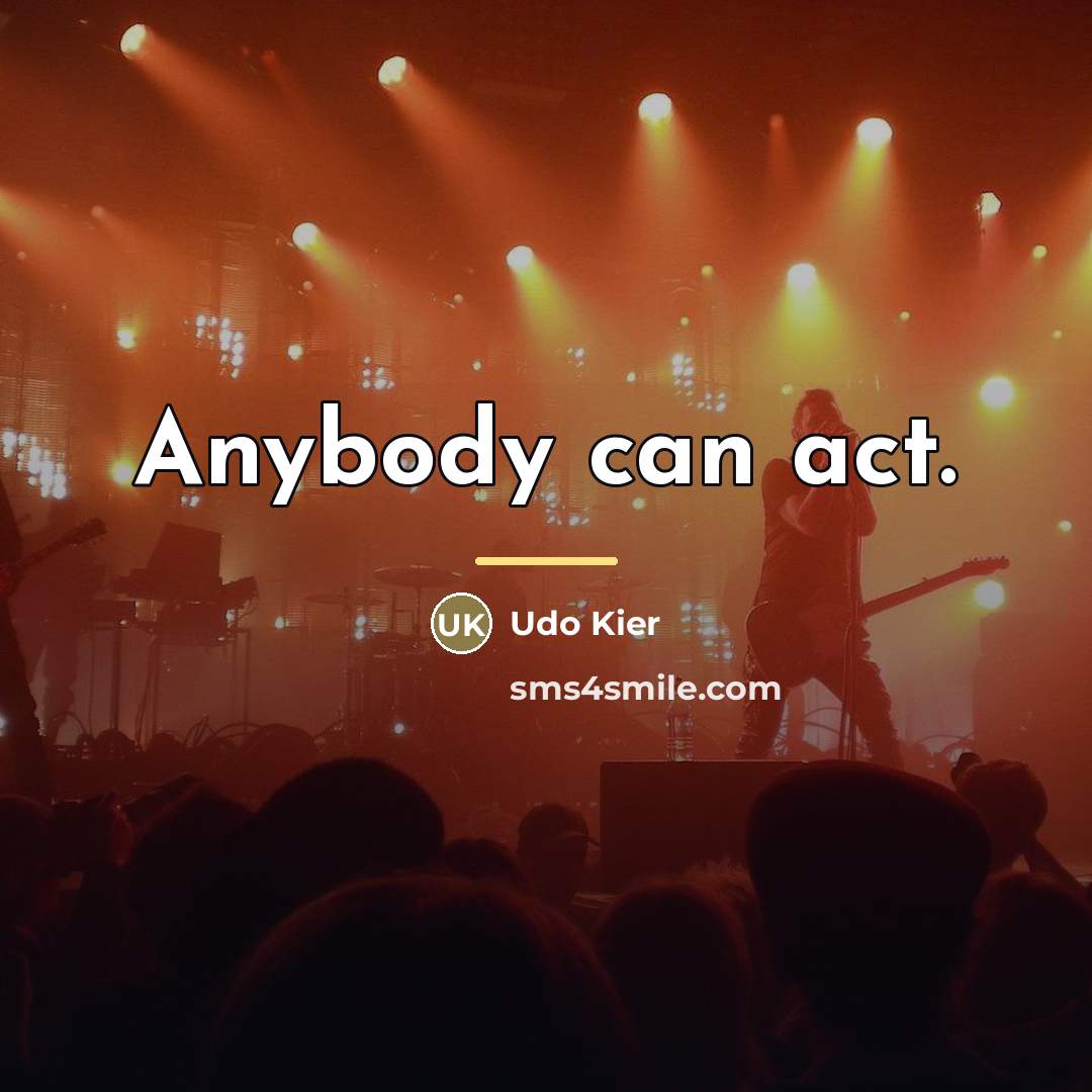“Anybody can act.…” quote by Udo Kier
