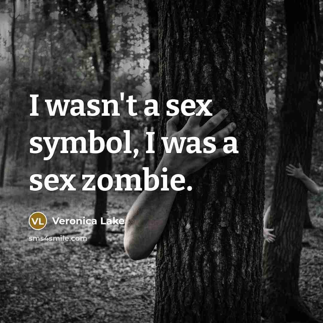 “I wasn't a sex symbol, I was a sex zombie.…” quote by Veronica Lake