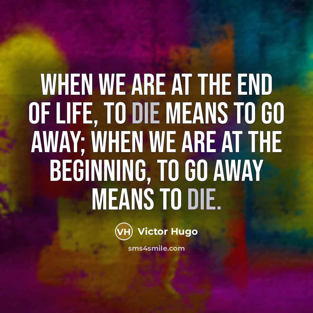 “When we are at the end of life, to die…” quote by Victor Hugo