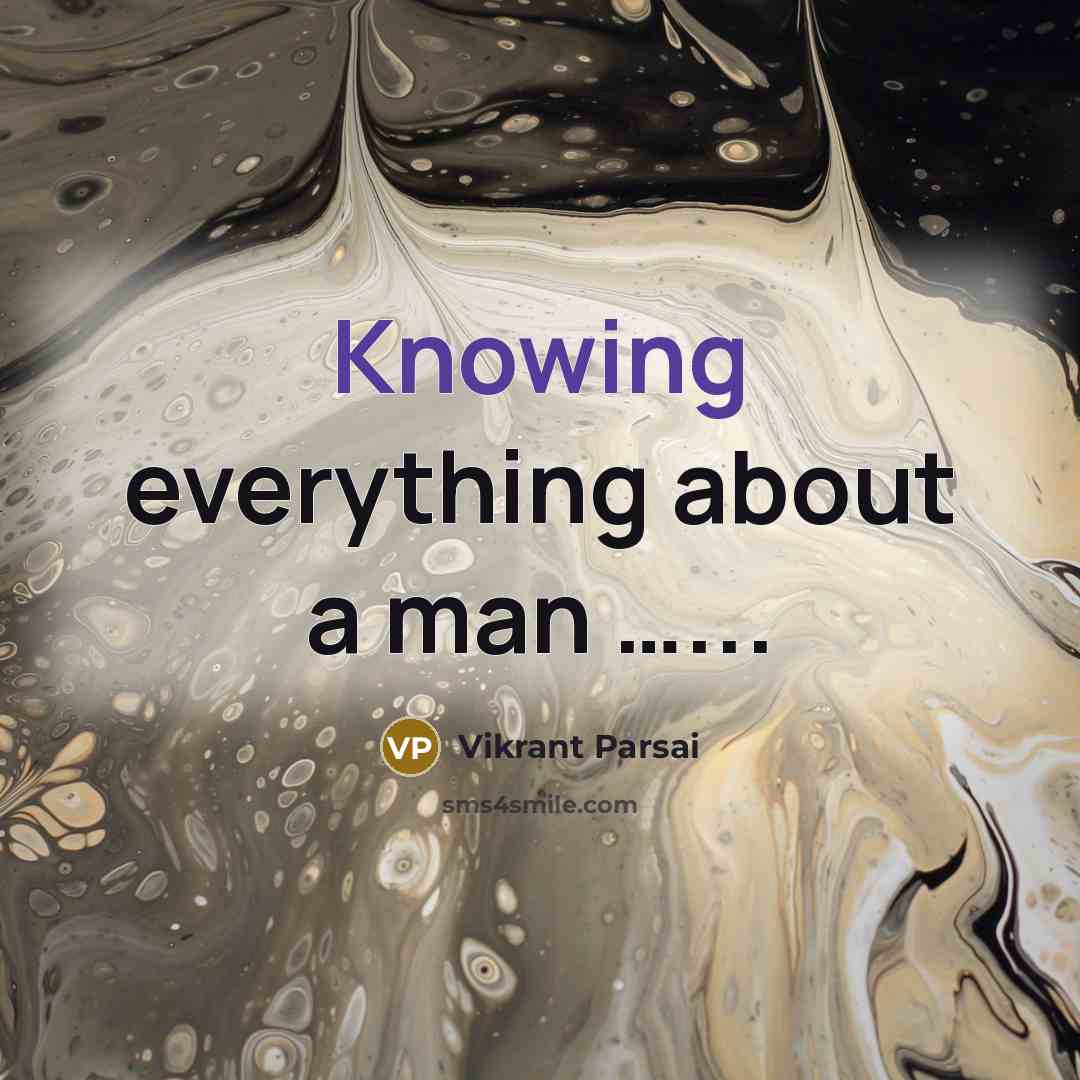 “Knowing everything about a man …...” quote by Vikrant Parsai