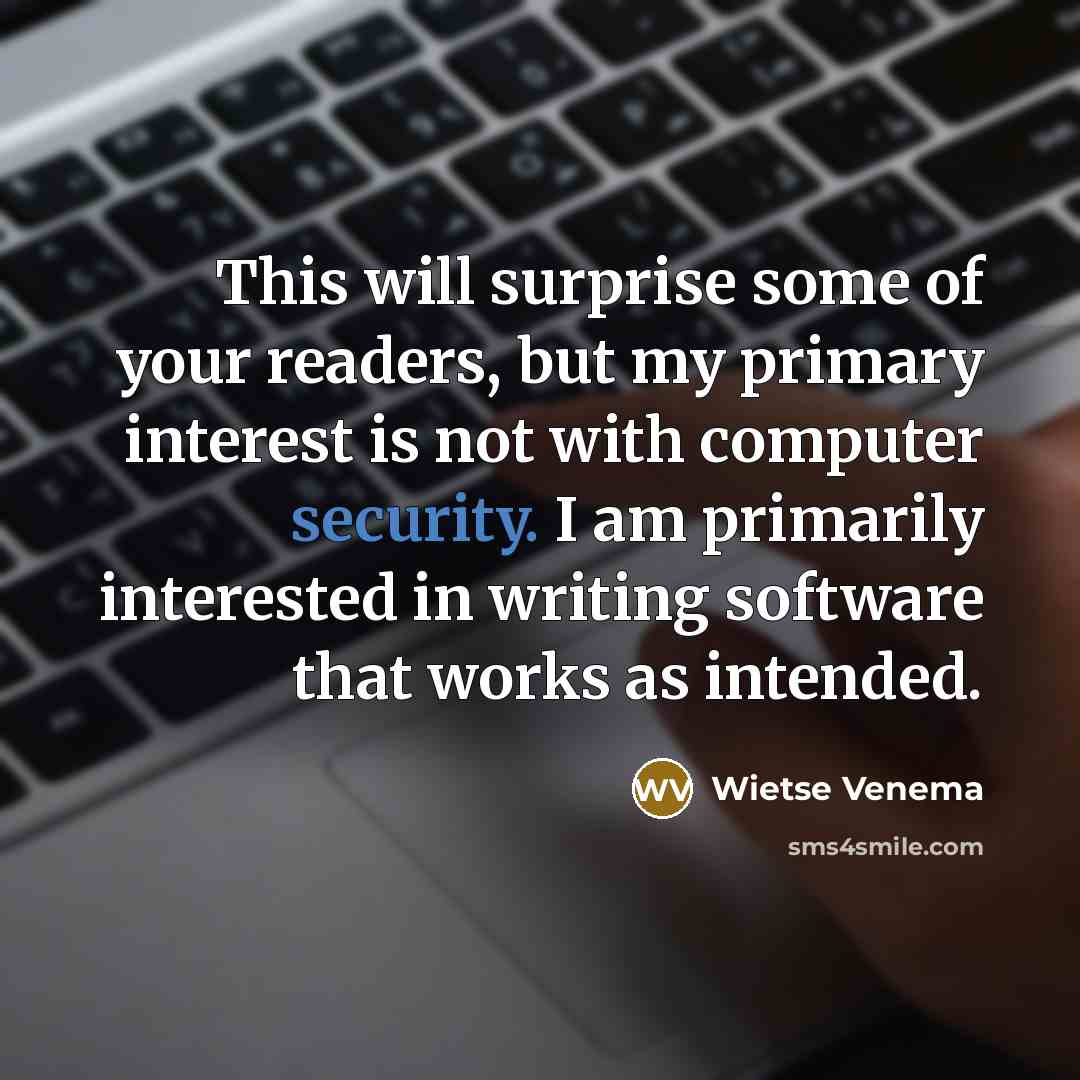 “This will surprise some of your readers, but my primary…” quote by Wietse Venema