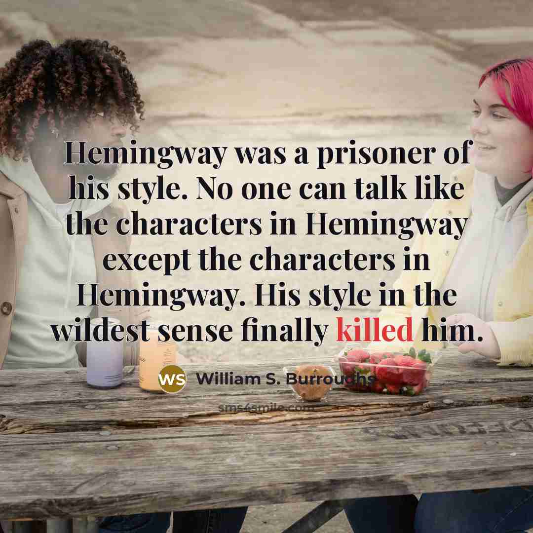 “Hemingway was a prisoner of his style. No one can…” quote by William S. Burroughs